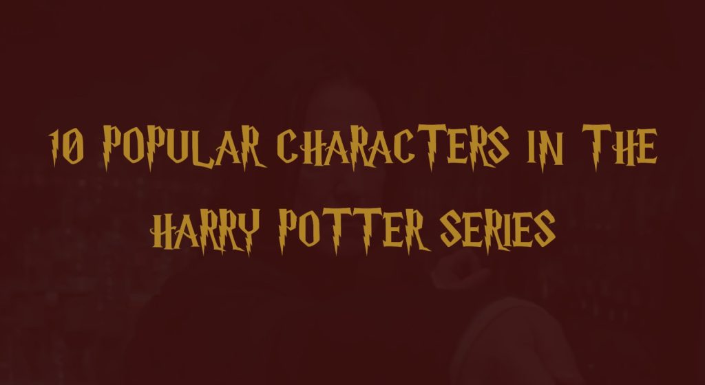 10 Popular Characters In The Harry Potter Series The Daily Harry Potter